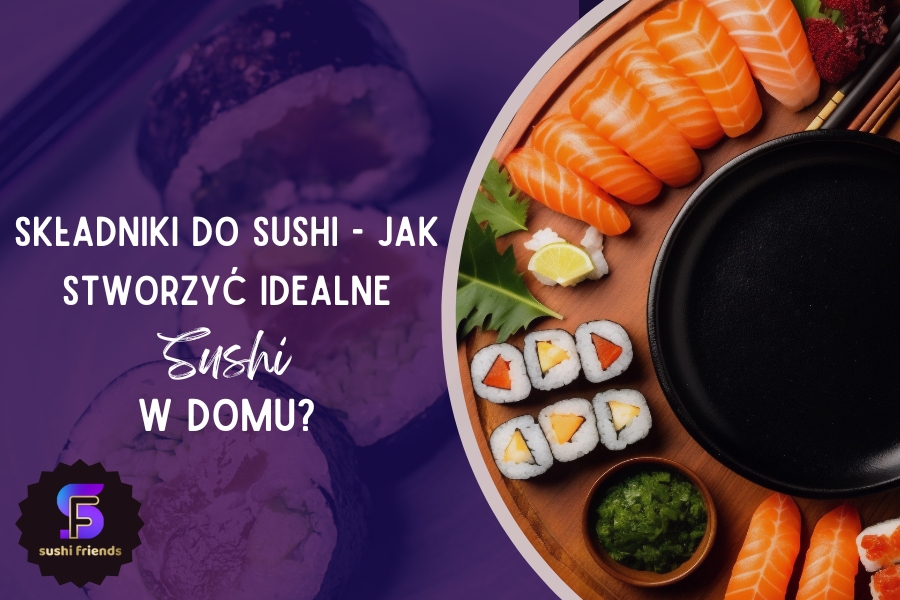 Jakie składniki do sushi są potrzebne w domu?