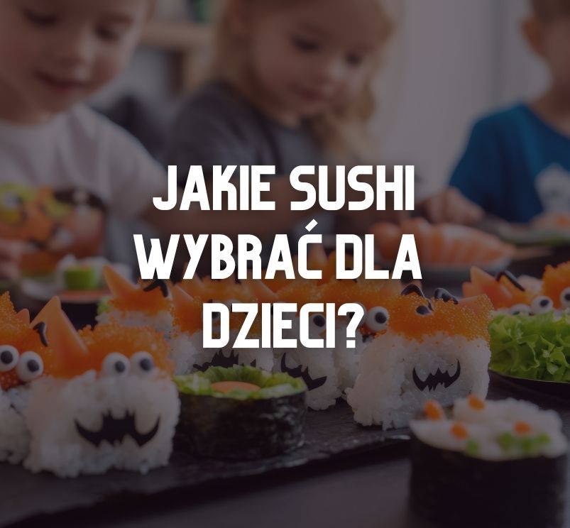 Jakie wybrać sushi dla dzieci?